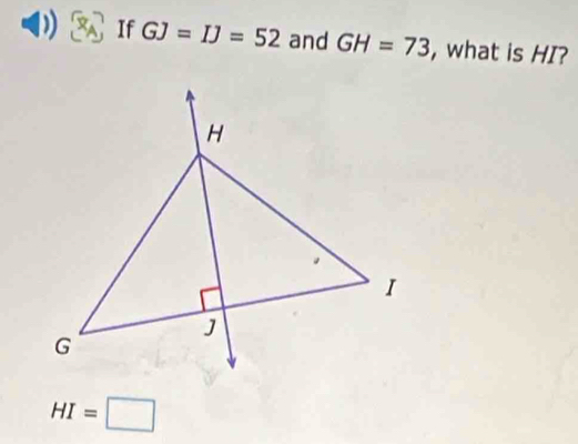 If GJ=IJ=52 and GH=73 , what is HI?
HI=□