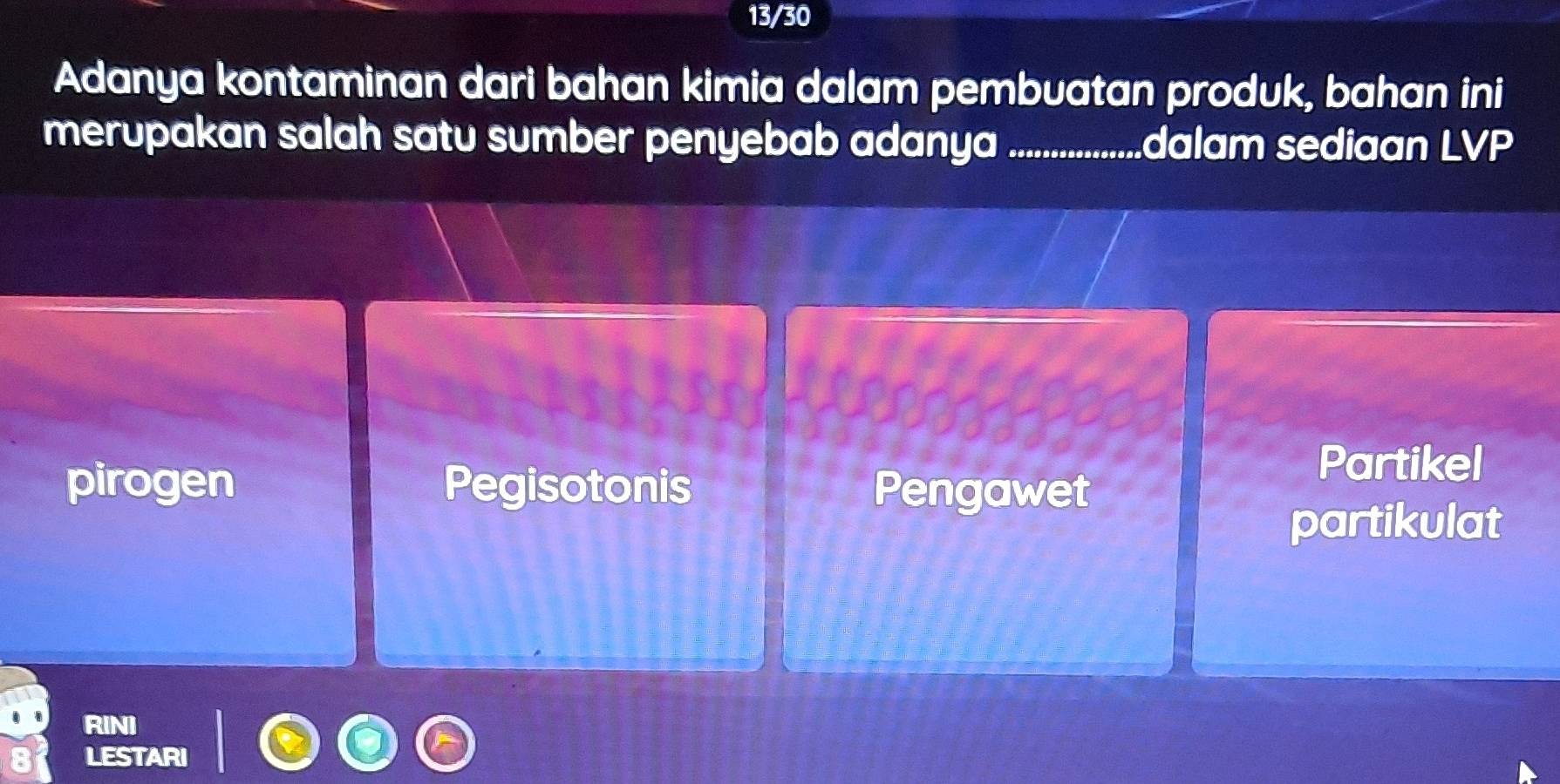 13/30
Adanya kontaminan dari bahan kimia dalam pembuatan produk, bahan ini
merupakan salah satu sumber penyebab adanya _dalam sediaan LVP
Partikel
pirogen Pegisotonis Pengawet
partikulat
RI