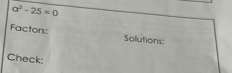 a^2-25=0
Factors: Solutions: 
Check: