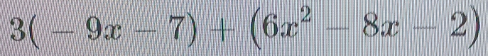 3(-9x-7)+(6x^2-8x-2)