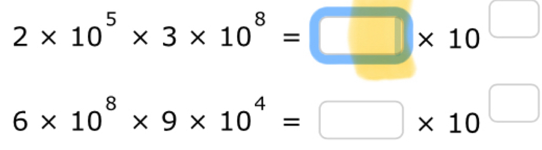 2* 10^5* 3* 10^8=□ * 10^(□)
6* 10^8* 9* 10^4=□ * 10^(□)