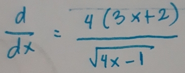  d/dx = (4(3x+2))/sqrt(4x-1) 