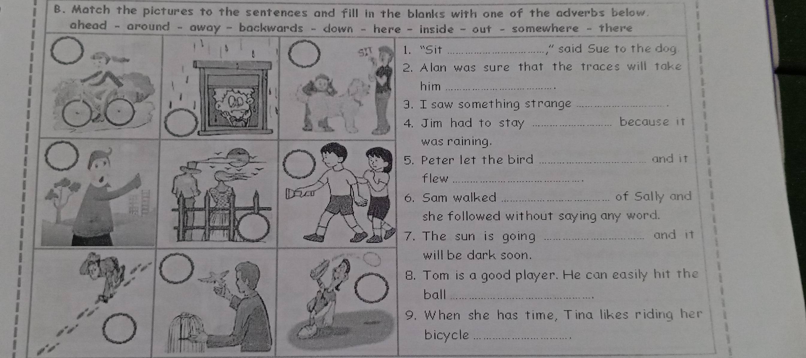 Match the pictures to the sentences and fill in the blanks with one of the adverbs below.