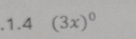 .1.4 (3x)^0