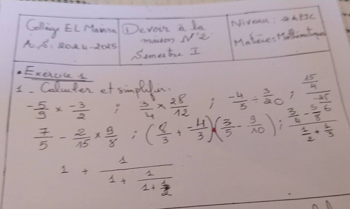 cice s 
1. Coluter et simpluun
- 5/9 *  (-3)/2 
 3/4 *  28/12  i  (-4)/5 /  3/20 ; frac  15/4 - 25/7 
 7/5 - 2/15 *  9/8 ; ( 8/3 + (-4)/3 )( 3/5 - 9/10 ); frac  3/4 - 5/8 overline 6 1/2 + 1/3 
1+frac 11+frac 11+ 1/2 