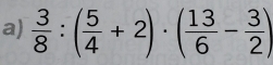  3/8 :( 5/4 +2)· ( 13/6 - 3/2 )