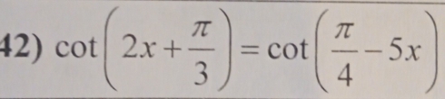 cot (2x+ π /3 )=cot ( π /4 -5x)