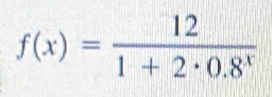 f(x)= 12/1+2· 0.8^x 