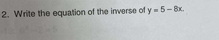 Write the equation of the inverse of y=5-8x.