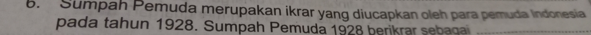 Sumpah Pemuda merupakan ikrar yang diucapkan oleh para pemuda Indonesia 
pada tahun 1928. Sumpah Pemuda 1928 berikrar sebagai_