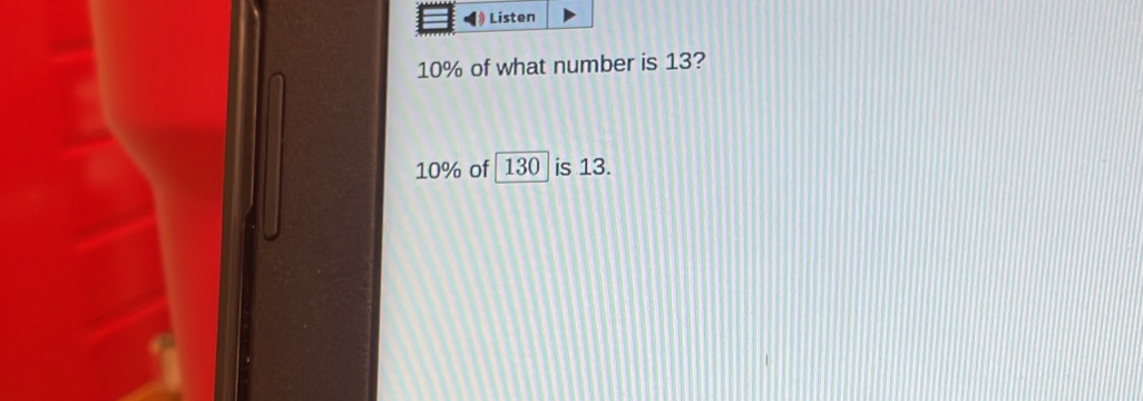 Listen
10% of what number is 13?
10% of 130 is 13.