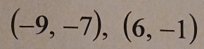 (-9,-7),(6,-1)