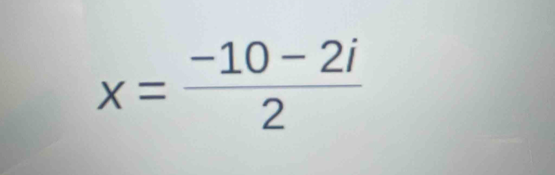 x= (-10-2i)/2 