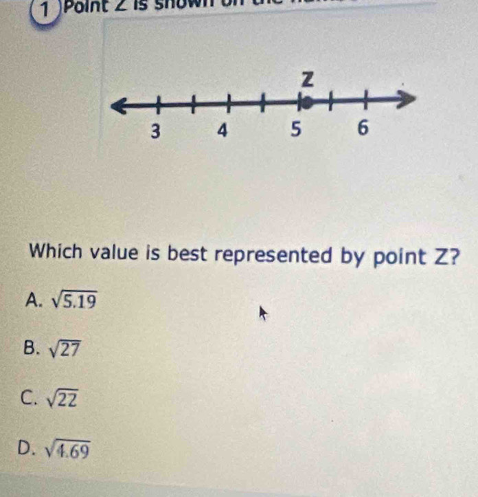 oint 2 is shown 
Which value is best represented by point Z?
A. sqrt(5.19)
B. sqrt(27)
C. sqrt(22)
D. sqrt(4.69)