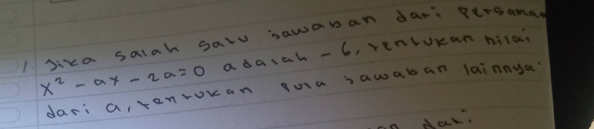jica salah salu sawawan dan persanas
x^2-ax-2a=0 adaiah - 6, venlokan milai 
dari a, tenrokan ouia sawaban lainnya? 
dak?