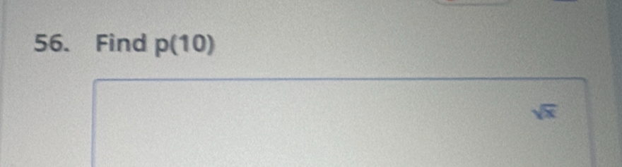 Find p(10)
sqrt(x)