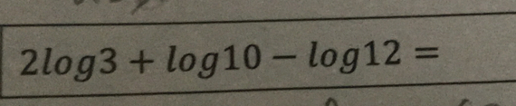 2log 3+log 10-log 12=