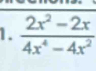  (2x^2-2x)/4x^4-4x^2 