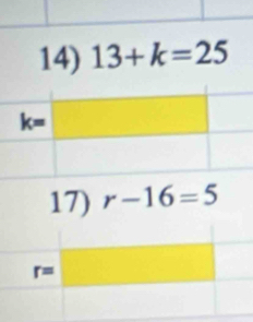 13+k=25
17) r-16=5
r=□