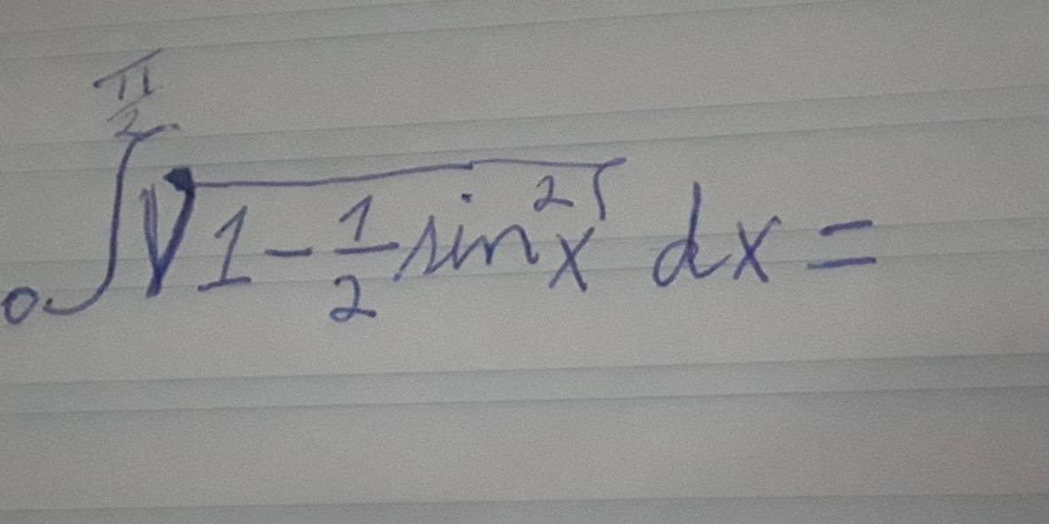  π /2 
∈t sqrt(1-frac 1)2sin^2xdx=