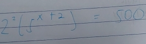 2^2(5^(x+2))=500