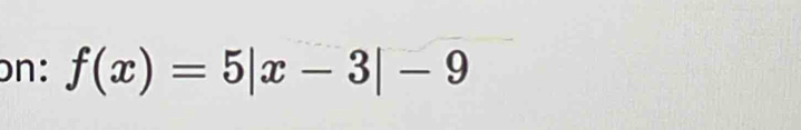 on: f(x)=5|x-3|-9