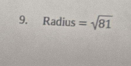 Radius=sqrt(81)