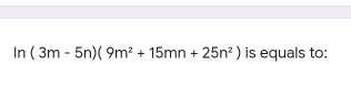 ln (3m-5n)(9m^2+15mn+25n^2) ) is equals to: