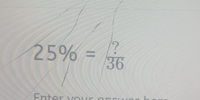 25% = ?/36 
Enter vour