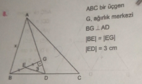 ABC bir üçgen 
G, ağırlık merkezi
BG⊥ AD
|BE|=|EG|
|ED|=3cm