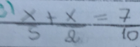 31  x/5 + x/2 = 7/10 