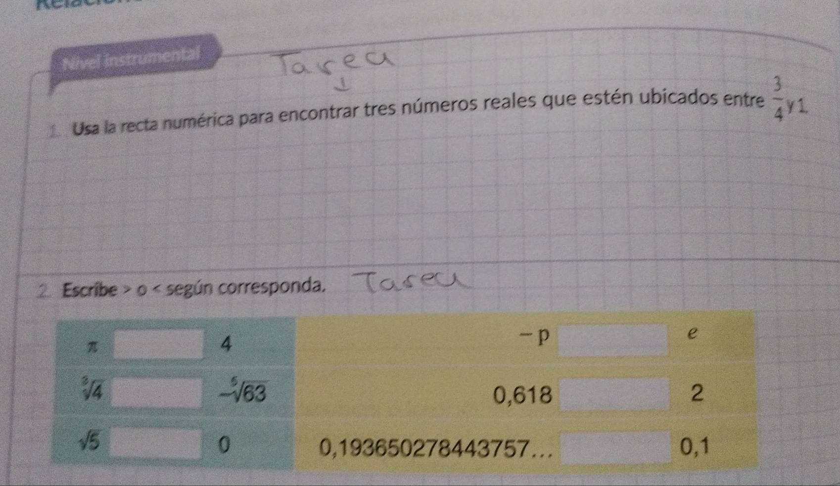 Nivel instrumental
Usa la recta numérica para encontrar tres números reales que estén ubicados entre  3/4 y1
2 Escribe > o < según corresponda.