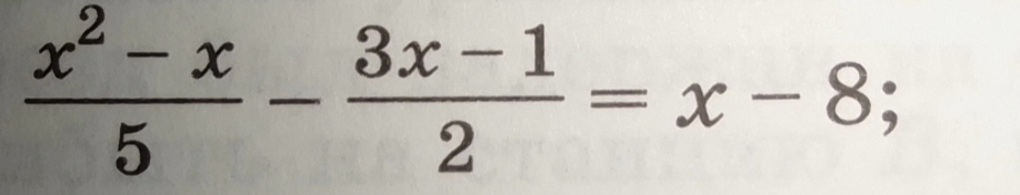  (x^2-x)/5 - (3x-1)/2 =x-8;