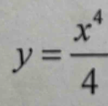 y= x^4/4 