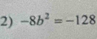 -8b^2=-128