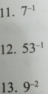 7^(-1)
12. 53^(-1)
13. 9^(-2)