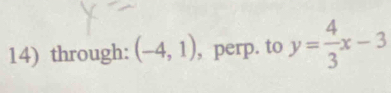 through: (-4,1) , perp. to y= 4/3 x-3