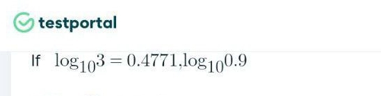 testportal 
If log _103=0.4771, log _100.9