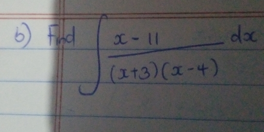 ( ) ta
∈t  (x-11)/(x+3)(x-4) dx