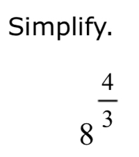 Simplify.
8^(frac 4)3