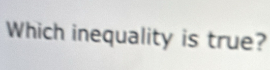 Which inequality is true?