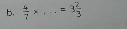  4/7 * ... _  =3 2/3 