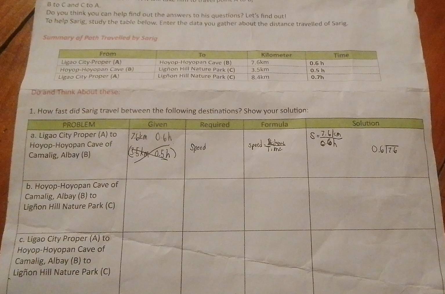 to C and C to A. 
Do you think you can help find out the answers to his questions? Let's find out! 
To help Sarig, study the table below. Enter the data you gather about the distance travelled of Sarig. 
Summary of Path Travelled by Sarig 
Do and Think About these: