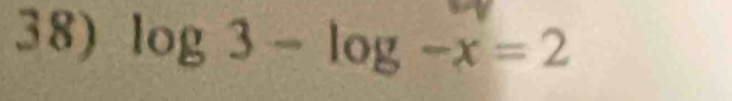 log 3-log -x=2