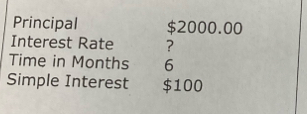 Principal $2000.00
Interest Rate ? 
Time in Months 6
Simple Interest $100