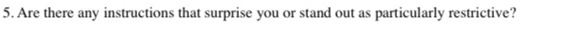 Are there any instructions that surprise you or stand out as particularly restrictive?