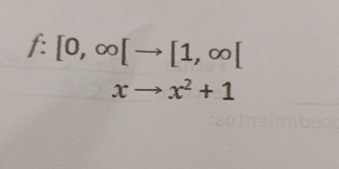 f: [0,∈fty [to [1,∈fty ].
xto x^2+1