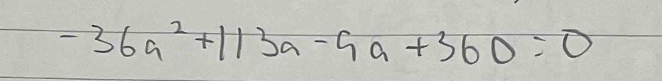 -36a^2+113a-9a+360=0