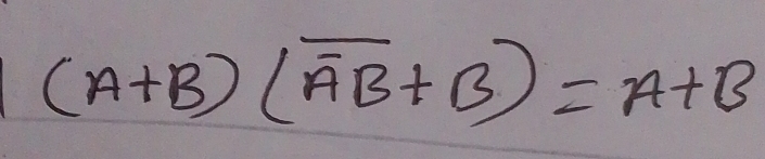 (A+B)(overline Aoverline B+B)=A+B