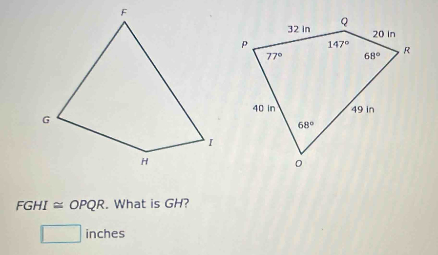 FGHI ≌ OPQR. What is GH?
inches